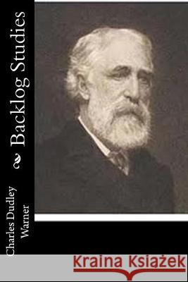 Backlog Studies Charles Dudley Warner 9781518867248 Createspace - książka