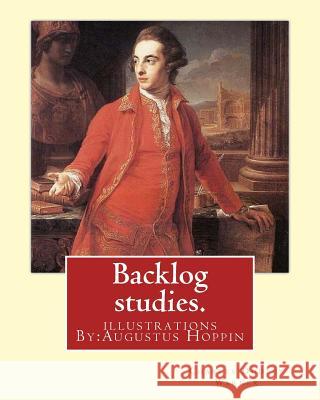 Backlog studies. By: Charles Dudley Warner, illustrations By: Augustus Hoppin: Augustus Hoppin (1828-1896) was an American book illustrator Hoppin, Augustus 9781540386892 Createspace Independent Publishing Platform - książka