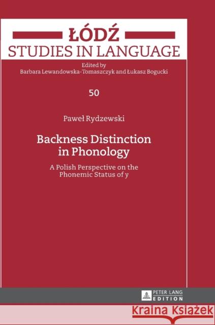 Backness Distinction in Phonology; A Polish Perspective on the Phonemic Status of y Rydzewski, Pawel 9783631677254 Peter Lang Gmbh, Internationaler Verlag Der W - książka