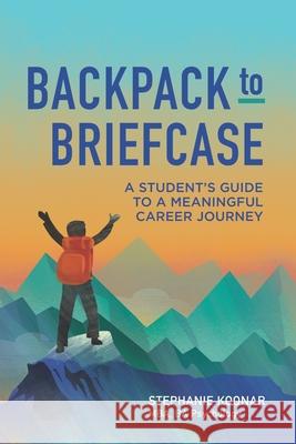 Backpack to Briefcase: A Student's Guide to a Meaningful Career Journey Stephanie Koonar 9781777768607 Peerspectives Consulting Company Inc. - książka