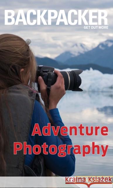 Backpacker Adventure Photography Dan Bailey 9781493009749 Falcon Guides - książka
