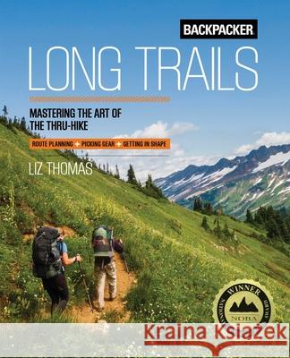Backpacker Long Trails: Mastering the Art of the Thru-Hike Backpacker Magazine 9781493028726 Falcon Guides - książka