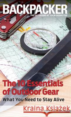 Backpacker Magazine's the 10 Essentials of Outdoor Gear: What You Need to Stay Alive Kristin Hostetter 9780762782666 FalconGuide - książka