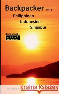 Backpacker Philippinen Indonesien Singapur Teil 2 Wolfgang Pade 9783750431478 Books on Demand - książka
