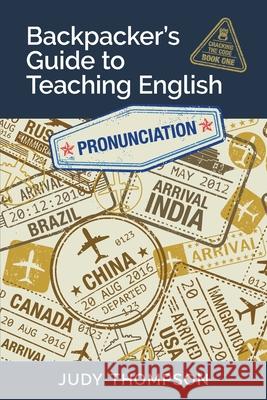 Backpacker's Guide to Teaching English Book 1 Pronunciation: Cracking The Code Judy Thompson 9780981205847 Thompson Language Center - książka