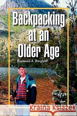 Backpacking at an Older Age Raymond A. Ringhoff 9781441509383 Xlibris Corporation - książka