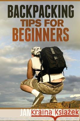 Backpacking Tips For Beginners Drake, James 9781490909783 Createspace - książka