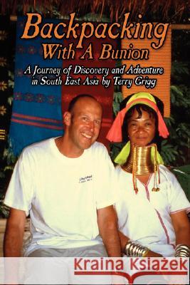 Backpacking with a Bunion: A Journey of Discovery and Adventure in South East Asia Terry Grigg 9781425999193 AuthorHouse - książka