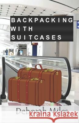 Backpacking With Suitcases Deborah Miles 9781909893368 Stanhope Books - książka