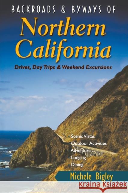 Backroads & Byways of Northern California: Drives, Day Trips & Weekend Excursions Michele Bigley 9780881509762 Countryman Press - książka