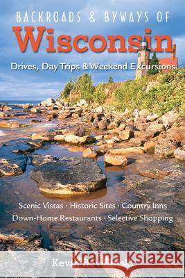 Backroads & Byways of Wisconsin: Drives, Day Trips & Weekend Excursions Kevin Revolinski 9780881508161 Countryman Press - książka
