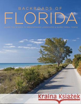 Backroads of Florida - Second Edition: Along the Byways to Breathtaking Landscapes and Quirky Small Towns Paul M. Franklin Nancy Joyce Mikula 9780760350362 Voyageur Press (MN) - książka