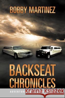 Backseat Chronicles: Adventures of a Limo Driver Martinez, Bobby 9781465309495 Xlibris Corporation - książka