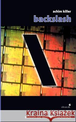 Backslash: Das Jahr 2003 im silicon.de Wochenrückblick Killer, Achim 9783833407864 Books on Demand - książka