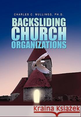 Backsliding Church Organizations Charles C. Mullings 9781453517253 Xlibris Corporation - książka