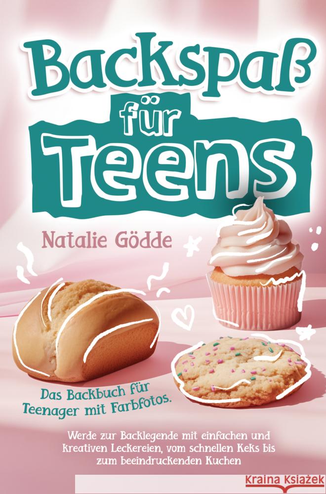 Backspa? f?r Teens: Das Backbuch f?r Teenager mit Farbfotos. Werde zur Backlegende mit einfachen und kreativen Leckereien, vom schnellen K Natalie G?dde 9783910734418 Natalie Godde - książka