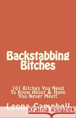 Backstabbing Bitches: 101 Bitches You Need To Know About & Hope You Never Meet! Campbell, Leona 9781461143208 Createspace - książka