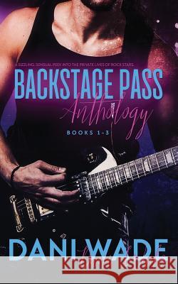Backstage Pass Anthology: Book 1-3 Dani Wade 9781533398437 Createspace Independent Publishing Platform - książka
