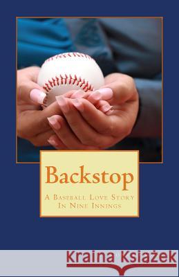 Backstop: A Baseball Love Story In Nine Innings Guest, J. Conrad 9781540755001 Createspace Independent Publishing Platform - książka