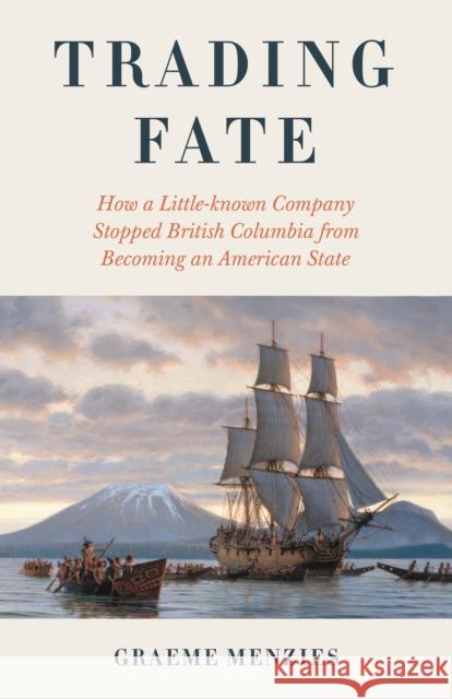Backstory: How a Little-known Trading Company Changed Canada's Fate and Stopped British Columbia from Becoming an American State Menzies, Graeme 9781772035483 Heritage House - książka