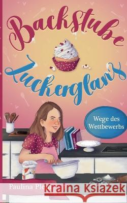 Backstube Zuckerglanz: Wege des Wettbewerbs Paulina Plein 9783756873623 Books on Demand - książka