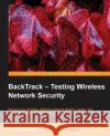 Backtrack - Testing Wireless Network Security Cardwell, Kevin 9781782164067 0