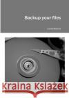 Backup your files Lionel Bolnet 9781716394348 Lulu.com