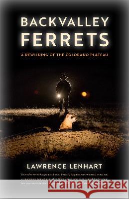 Backvalley Ferrets: A Rewilding of the Colorado Plateau Lawrence Lenhart 9780820364124 University of Georgia Press - książka