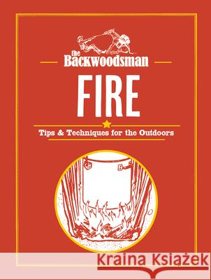 Backwoodsman Guide to Fire The Backwoodsman 9781634044080 Menasha Ridge Press - książka