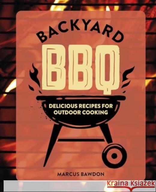 Backyard BBQ: Delicious Recipes for Outdoor Cooking Marcus Bawdon 9781912983841 Dog N Bone - książka