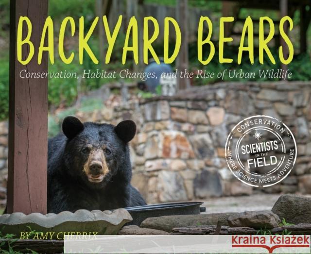 Backyard Bears: Conservation, Habitat Changes, and the Rise of Urban Wildlife Amy Cherrix 9780358743248 HarperCollins Publishers Inc - książka