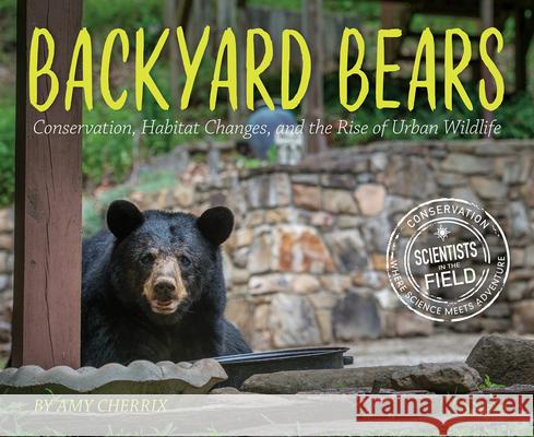 Backyard Bears: Conservation, Habitat Changes, and the Rise of Urban Wildlife Amy Cherrix 9781328858689 Houghton Mifflin - książka