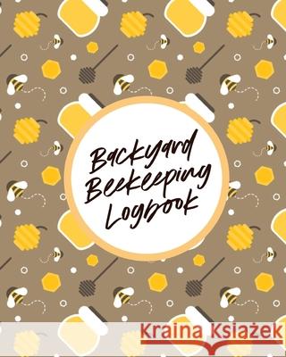 Backyard Beekeeping Logbook: For Beginners Colonies Honey Cooper, Paige 9781649302953 Paige Cooper RN - książka