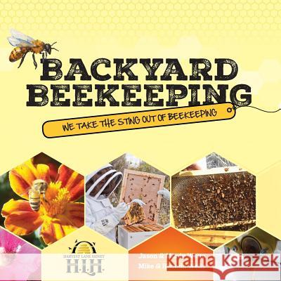 Backyard Beekeeping: We Take The Sting Out Of Beekeeping Waite, Jason &. Mindy 9781937458836 Harvest Lane Honey - książka