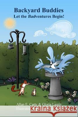 Backyard Buddies: Let the Badventures Begin! Gloria Lauris Sarah Woronchak Allan E Carty 9798367254952 Independently Published - książka