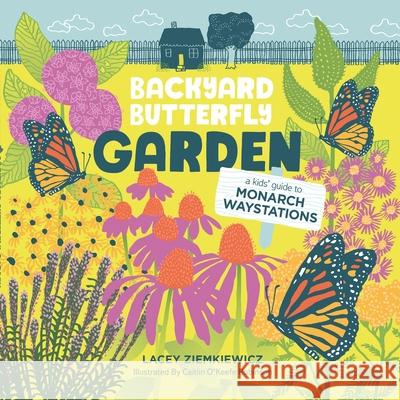 Backyard Butterfly Garden: A Kids Guide to Monarch Waystations Lacey Ziemkiewicz Caitlin O'Keefe Robinson 9781917327848 Moonrover - książka
