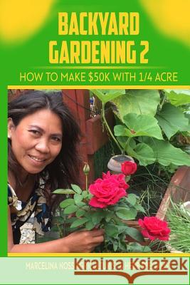 Backyard Gardening 2: How to Make $50K a Year With 1/4 Acre Stephens, Gregg 9781983823084 Createspace Independent Publishing Platform - książka