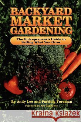 Backyard Market Gardening Andrew W. Lee Andy Lee Patricia L. Foreman 9780962464805 Good Earth Publications - książka