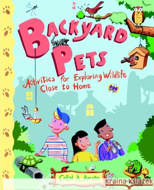 Backyard Pets: Activities for Exploring Wildlife Close to Home Amato, Carol A. 9780471416937 John Wiley & Sons - książka