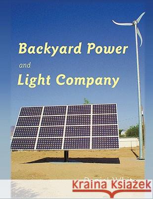 Backyard Power and Light Company Daniel White 9781449066048 Authorhouse - książka