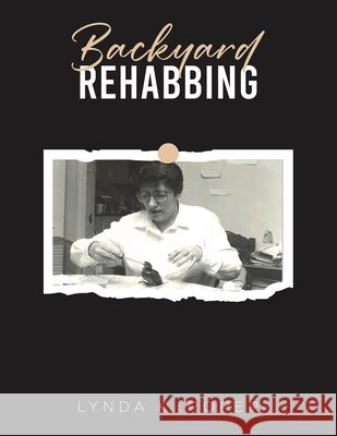 Backyard Rehabbing Lynda K. Roper 9798897894727 Austin Macauley Publishers LLC - książka