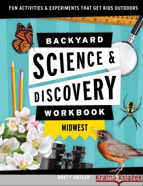 Backyard Science & Discovery Workbook: Midwest: Fun Activities & Experiments That Get Kids Outdoors Ortler, Brett 9781647551698 Adventure Publications - książka