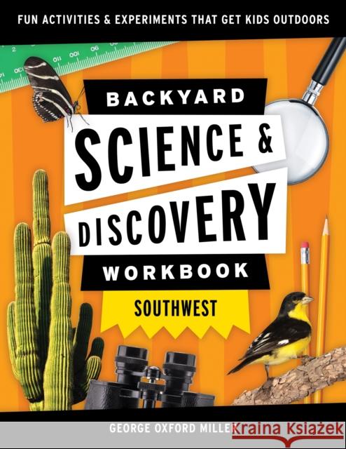 Backyard Science & Discovery Workbook: Southwest: Fun Activities & Experiments That Get Kids Outdoors Miller, George Oxford 9781647551742 Adventure Publications - książka