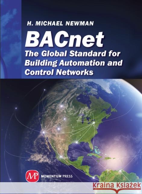 BACnet: The Global Standard for Building Automation and Control Networks Newman, H. Michael 9781606502884 Momentum Press - książka