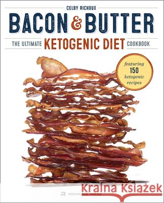 Bacon & Butter: The Ultimate Ketogenic Diet Cookbook Celby Richoux 9781623155209 Rockridge Press - książka