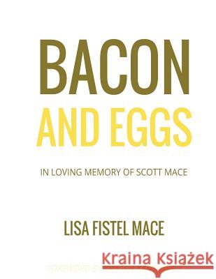 Bacon and Eggs: In Loving Memory of Scott Mace Lisa Fistel Mace Kristen Kansiewicz 9781979961875 Createspace Independent Publishing Platform - książka