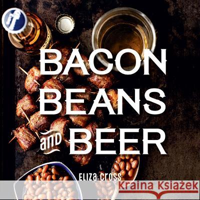 Bacon, Beans, and Beer Eliza Cross 9781423650409 Gibbs Smith - książka