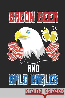 Bacon Beer and Bald Eagles: 120 Pages, Soft Matte Cover, 6 x 9 Next Design Publishing 9781077247079 Independently Published - książka