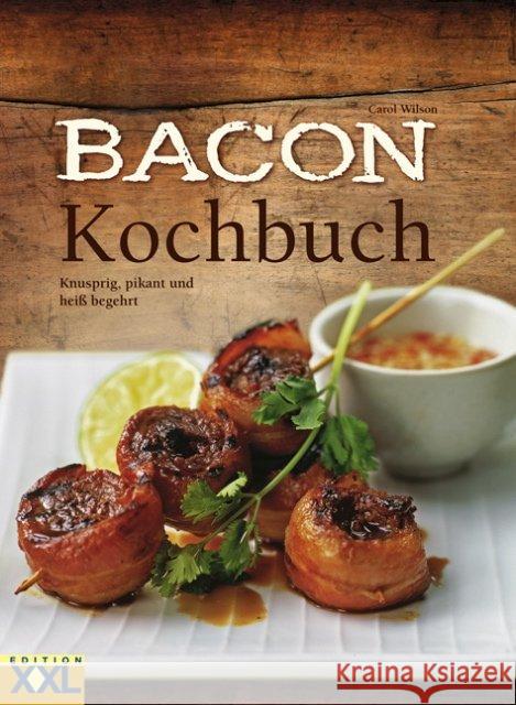 Bacon-Kochbuch : Knusprig, pikant und heiß begehrt Wilson, Carol 9783897361768 Edition XXL - książka