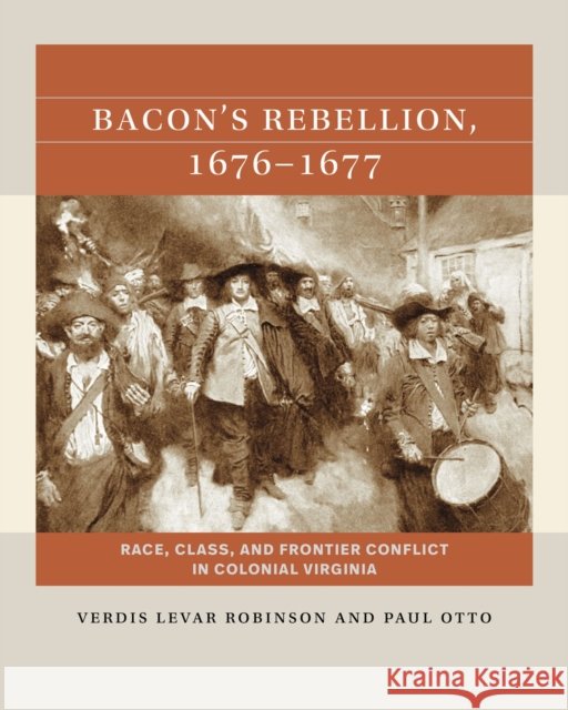 Bacon's Rebellion, 1676-1677: Race, Class, and Frontier Conflict in Colonial Virginia Paul Otto 9781469678924 The University of North Carolina Press - książka